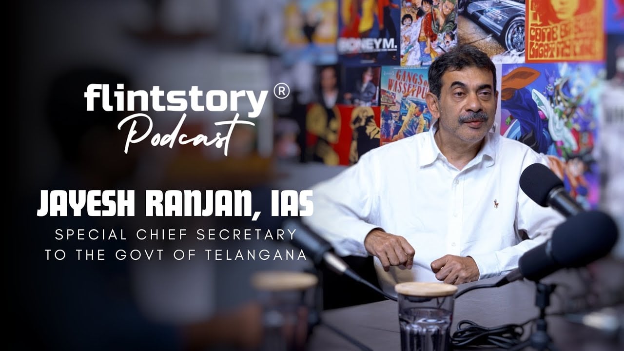 Flintstory Podcast #18 | Jayesh Ranjan, IAS | Special Chief Secretary to the Govt of Telangana