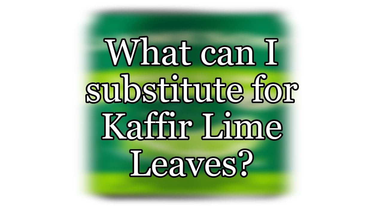 What can I substitute for Kaffir Lime Leaves?