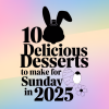 10 Delicious Desserts to Make for Easter Sunday in 2025