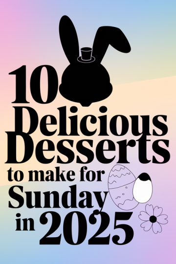 10 Delicious Desserts to Make for Easter Sunday in 2025