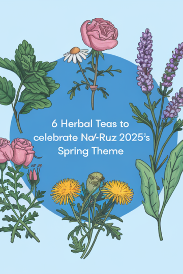 6 Herbal Teas to Celebrate Naw-Ruz 2025’s Spring Theme