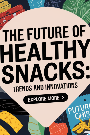 The Future of Healthy Snacks: Trends and Innovations