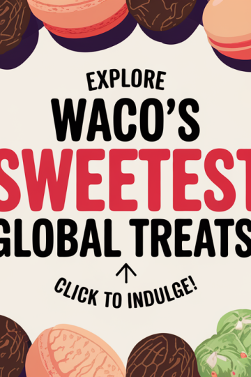 Around The World: Waco’s Global Dessert Destination
