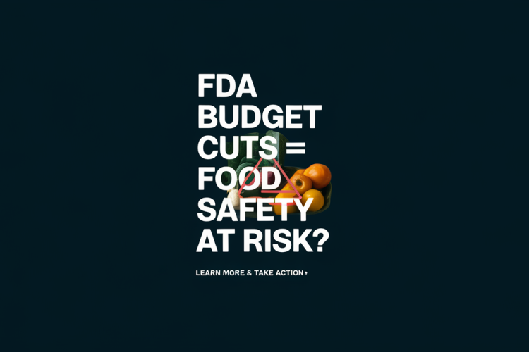 Proposed FDA Budget Cuts Threaten Food Safety
